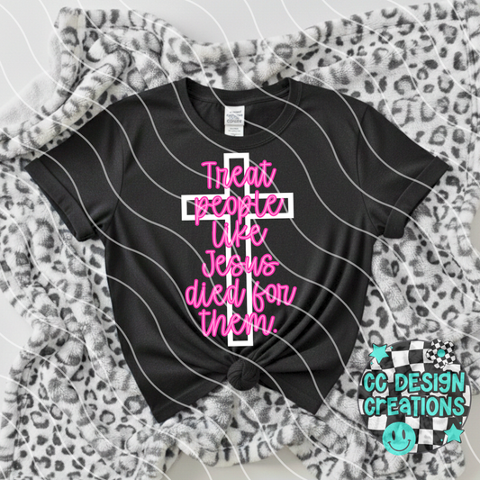 Treat People Like Jesus Died For Them PNG Digital Download